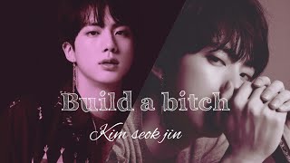 [ Kim seok jin ] • build a bitch • Fmv ~