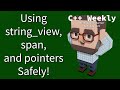 C weekly  ep 425  using stringview span and pointers safely