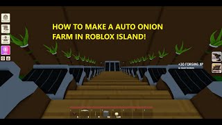 HOW TO MAKE A AUTO ONION FARM IN ROBLOX ISLANDS!