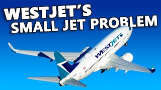 WestJet's Small Jet Problem