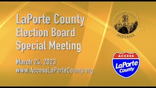 LaPorte County Election Board Special Meeting March 24, 2023