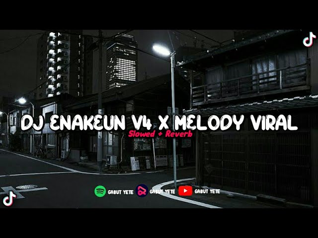 DJ ENAKEUN V4 X MELODY VIRAL SLOWED + REVERB 🎧 class=