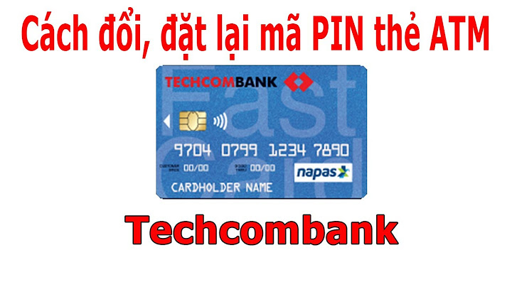 Hướng dẫn đổi mã pin thẻ atm techcombank