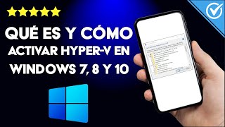 ¿Cómo activar, desactivar y qué es el 'HYPER-V' en Windows 10, 8, 7
