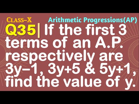 Q35 | If the first three terms of an AP respectively are 3y – 1, 3y + 5 and 5y+1 find the value of y