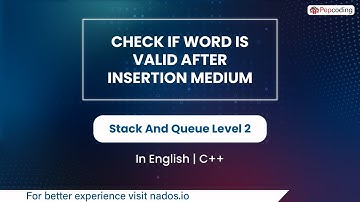 Check If Word Is Valid After Insertion Medium  Module  Stack And Queue  In English  CPP  Video 29