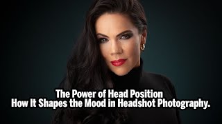 The Power of Head Position: How It Shapes the Mood in Headshot Photography.