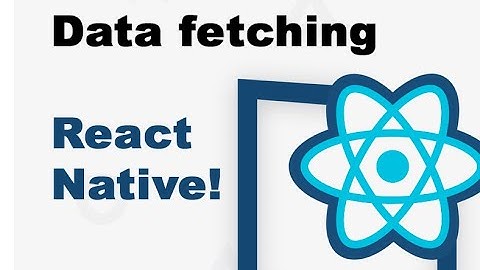 Data fetching in React Native