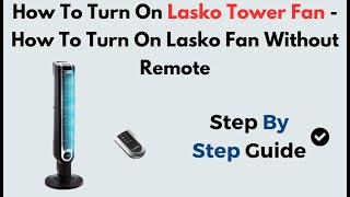 How To Turn On Lasko Tower Fan - How To Turn On Lasko Fan Without Remote