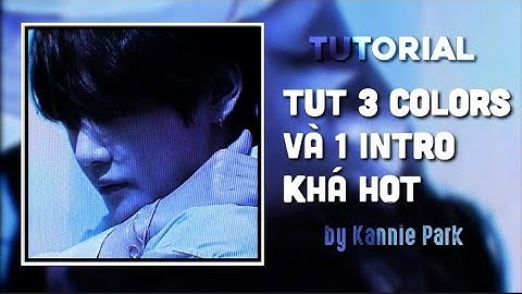 tut 3 colors và 1 intro khá thịnh hành nè [tutorial p27]