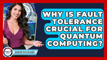 Why Is Fault Tolerance Crucial For Quantum Computing? - Quantum Tech Explained