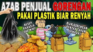 AZAB PENJUAL GORENGAN DZOLIM PAKAI PLASTIK!! BIAR KRIUK DAN RENYAH TAHAN LAMA!! | SINETRON AZAB