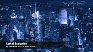 Dj Malvado ft Buckz & Black Motion - Lethal seduction