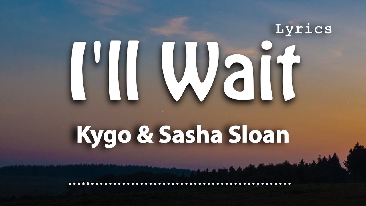 Kygo, Sasha Alex Sloan - I'll Wait (Lyric Video) - YouTube
