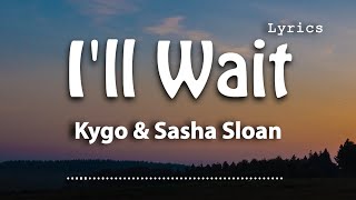 Kygo, Sasha Alex Sloan - I'll Wait (Lyric Video)