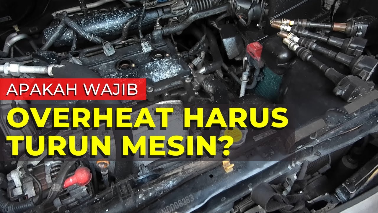 APAKAH SETELAH OVERHEAT HARUS TURUN MESIN?