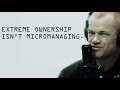 Extreme Ownership Isn't Micromanaging, It's Owning Outcomes - Jocko Willink