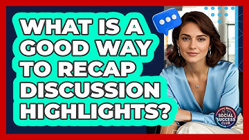What Is A Good Way To Recap Discussion Highlights?