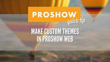 Make Custom Themes in ProShow Web