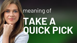 Unraveling the Meaning of Take a Quick Pick