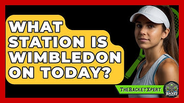 What Station Is Wimbledon On Today? - The Racket Xpert