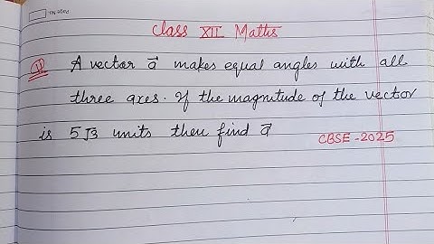 A vector a makes equal angles with all three axis magnitude of the vector is 5 √3 | class 12 maths