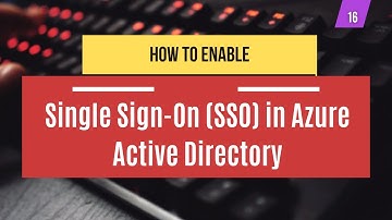 16 | How to Set Up Single Sign-On (SSO) in Azure Active Directory | System Administration