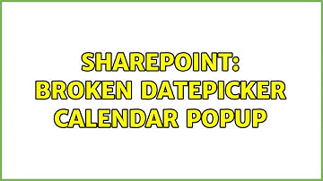 Sharepoint: Broken DatePicker Calendar Popup (2 Solutions!!)