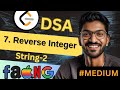 String-2 | 7. Reverse Integer | 🔥 Beginner, Medium &amp; Advanced Level! #easy