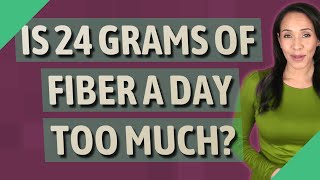Is 24 Grams Of Fiber A Day Too Much?