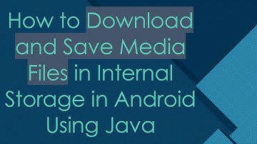 How to Download and Save Media Files in Internal Storage in Android Using Java