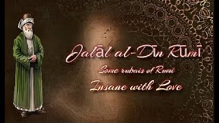 Jalāl al-Dīn Rūmī - The rubais of Rumi - Insane with Love (part 2)