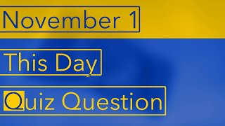 This Day Quiz Question (November 1)