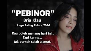 PEBINOR || Bria Klau || Lagu Paling Relate || 'Jangan sok bicara hati… kalau kau ahli mengkhianati.”