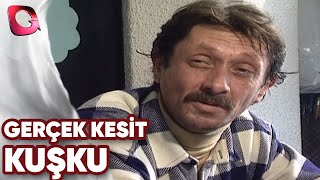 GERÇEK KESİT - KUŞKU