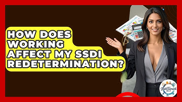 How Does Working Affect My SSDI Redetermination? - Get Retirement Help