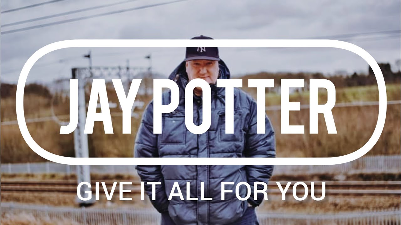 Jay Potter - Give It All For You