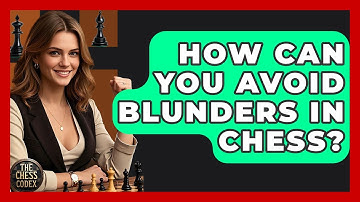 How Can You Avoid Blunders In Chess? - The Chess Codex