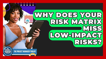 Why Does Your Risk Matrix Miss Low-impact Risks? - The Project Manager Toolkit