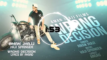 Wrong Decision || Aman Jhajj ft Haji Springer || Punjabi New song 2019