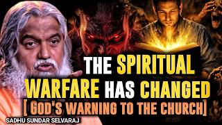 The Spiritual Warfare Has Changed! God's End Time Warning to the Church | Sadhu Sundar Selvaraj