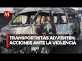 Transportistas del EdoMex anuncian paro y autodefensas