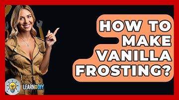 How To Make Vanilla Frosting? - LearnToDIY360.com