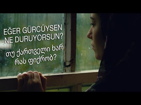 Eğer Gürcüysen ne duruyorsun? თუ ქართველი ხარ რას ფიქრობ?