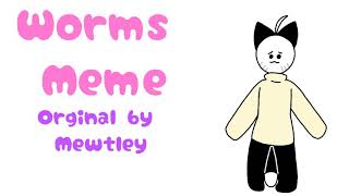 🐛Worms Meme🐛 (5 second warning at the beginning!) (READ THE DESCRIPTION!)