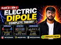 Electric Dipole Complete Theory | Class 12 Physics | Semester-3 | Electrostatics