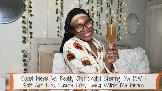 Social Media Vs. Reality Chit Chat|Sharing My POV|Soft Girl Life Luxury Life Living Within My Means screenshot 5