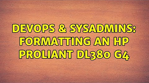 DevOps & SysAdmins: Formatting an HP ProLiant DL380 G4 (3 Solutions!!)