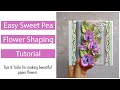 Tutoriel de mise en forme de fleurs en papier sweet pea  des crations sincres