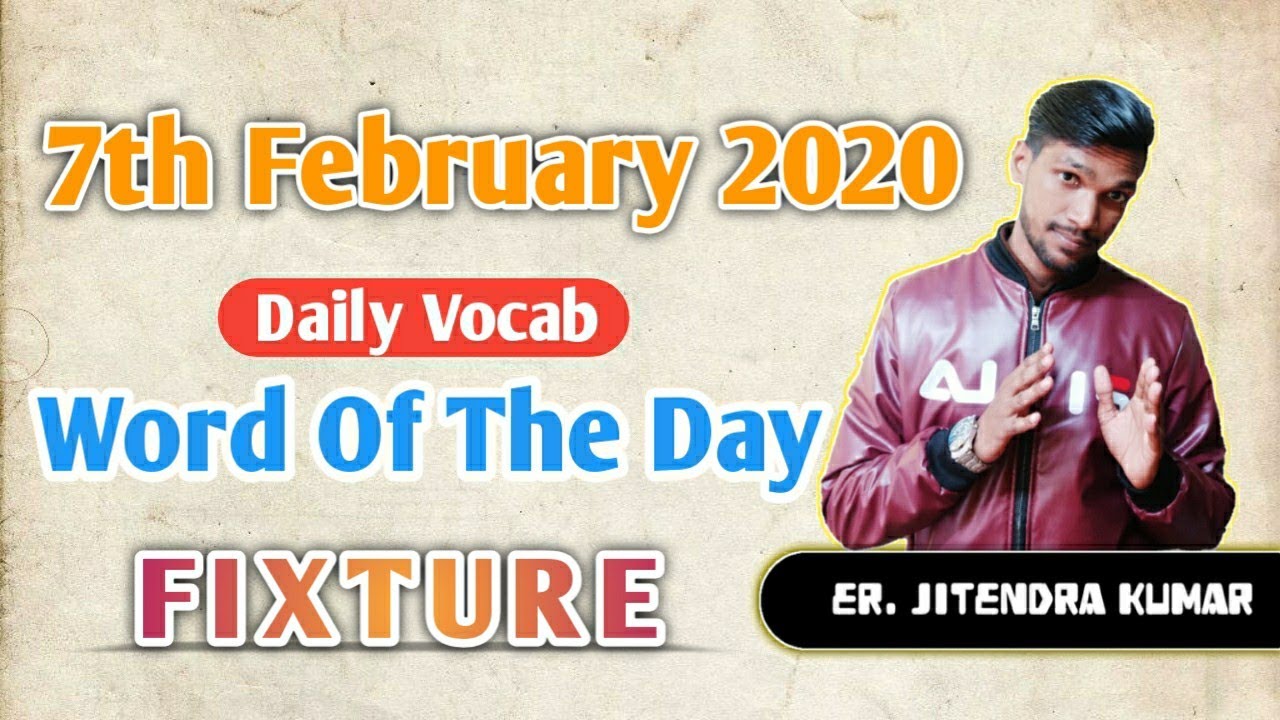 Word of the day Fixture Date 07022020 Synonyms Antonyms Usage in sentence YouTube
